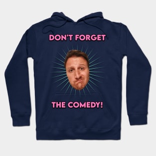 Don't Forget The Comedy Hoodie